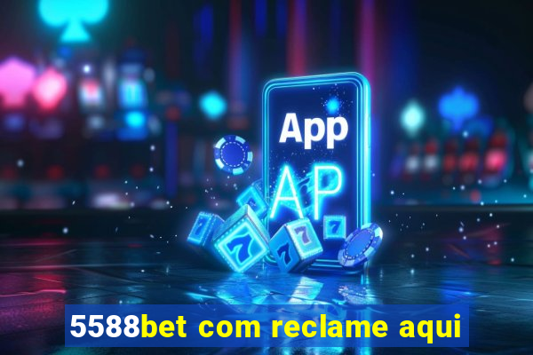 5588bet com reclame aqui